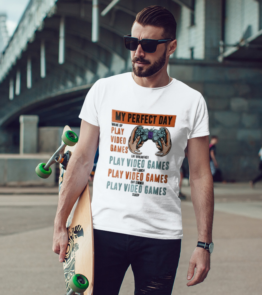 My Perfect Day Wake Up Play Video Games Eat Breakfast Play Video Games Lunch Play Video Games Dinner Play Video Games Sleep Hands Holding Controller T-Shirt