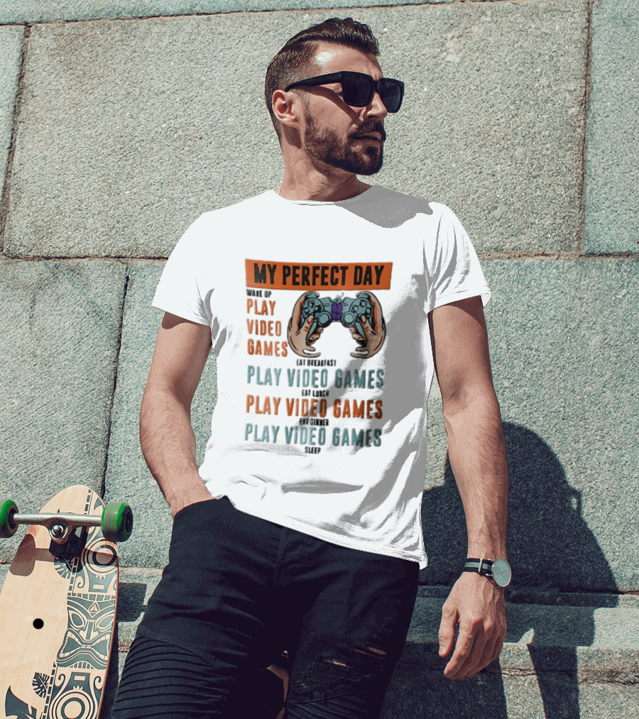 My Perfect Day Wake Up Play Video Games Eat Breakfast Play Video Games Lunch Play Video Games Dinner Play Video Games Sleep Hands Holding Controller T-Shirt