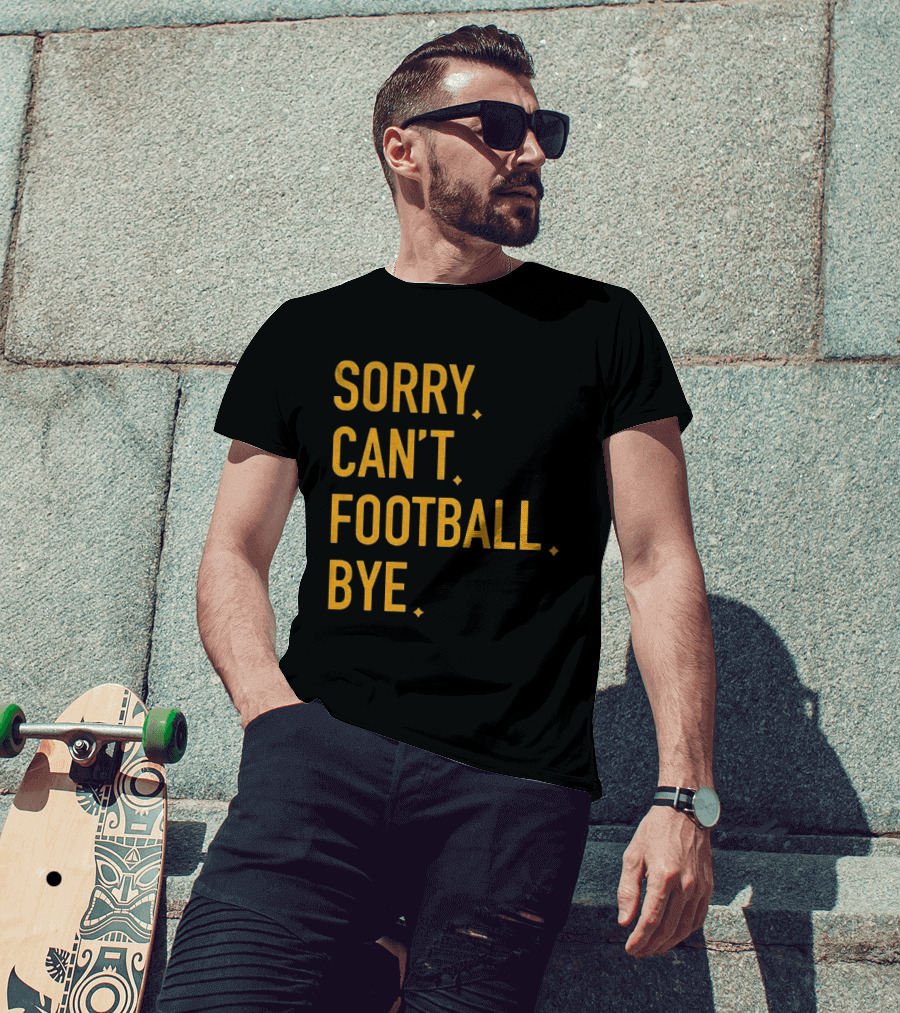 Pittsburgh Steelers Football Sorry Can’t Football Bye T-Shirt