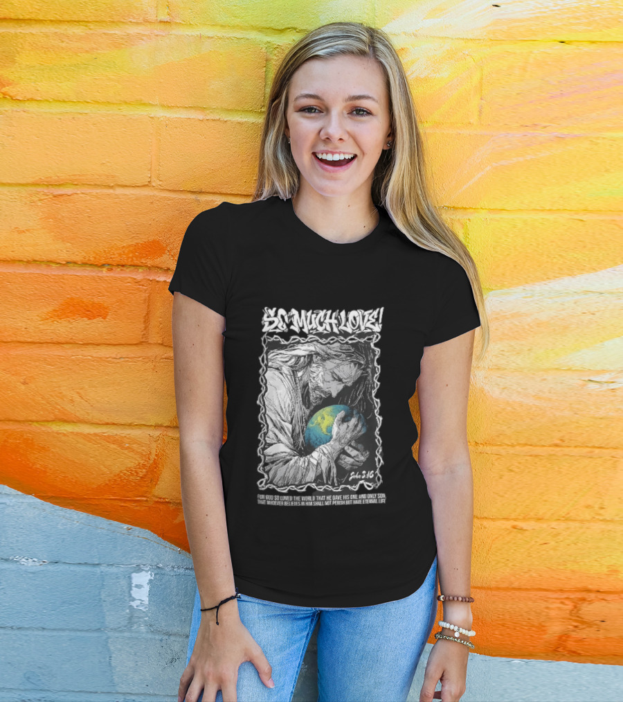 So Much Love John 3 16 Jesus Hugging Earth Crown Of Thorns T-Shirt