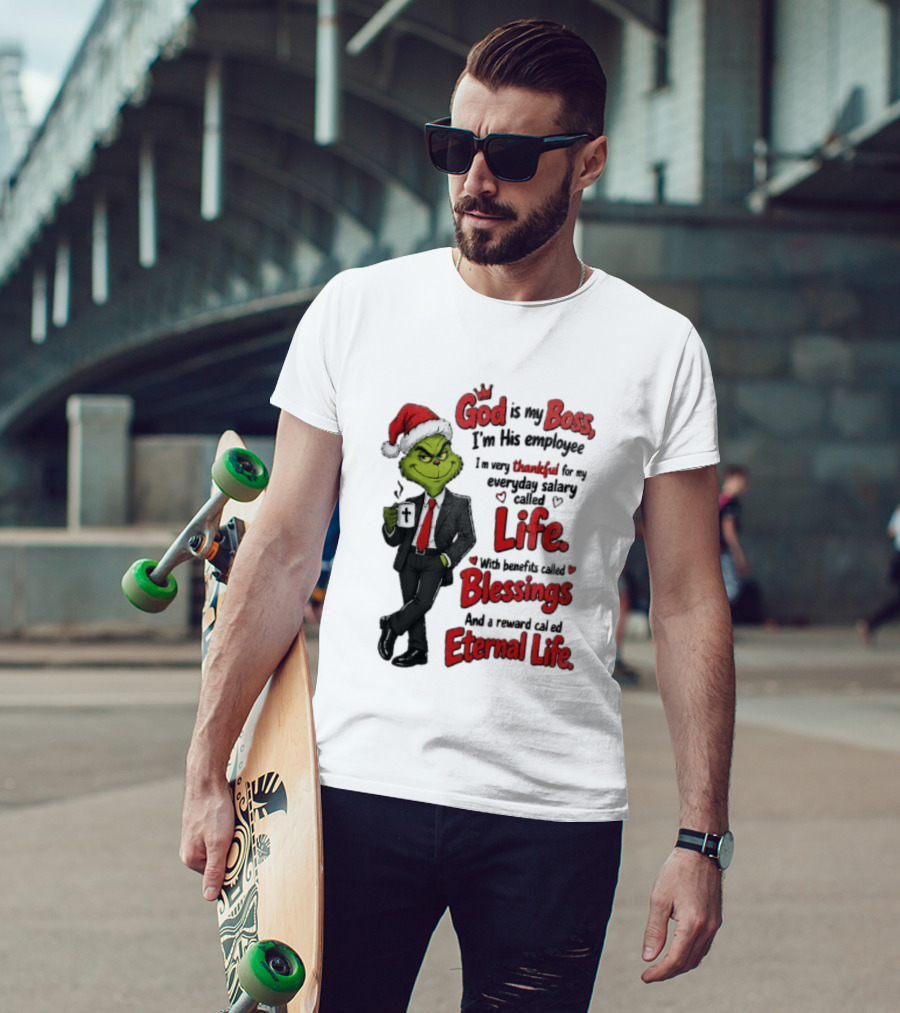 God Is My Boss Grinch I'm His Employee Life Blessings Eternal Life T-Shirt
