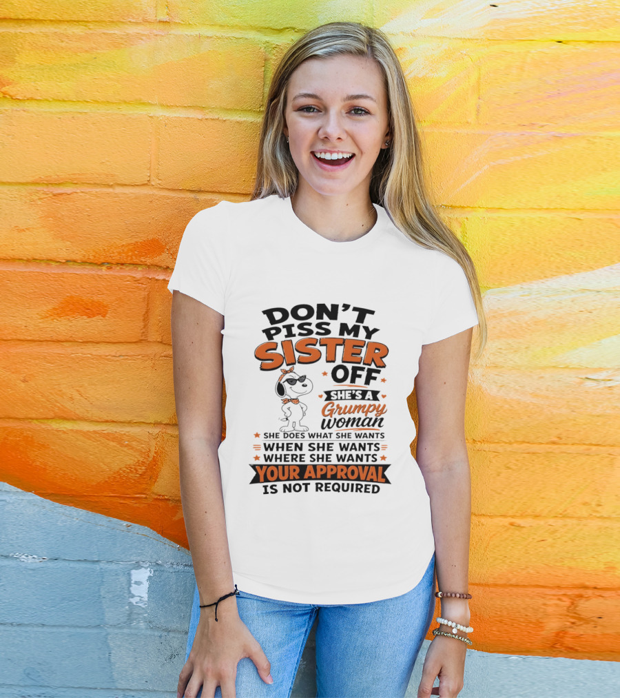 Snoopy Don't Piss My Sister Off She's A Grumpy Woman Your Approval Is Not Required T-Shirt