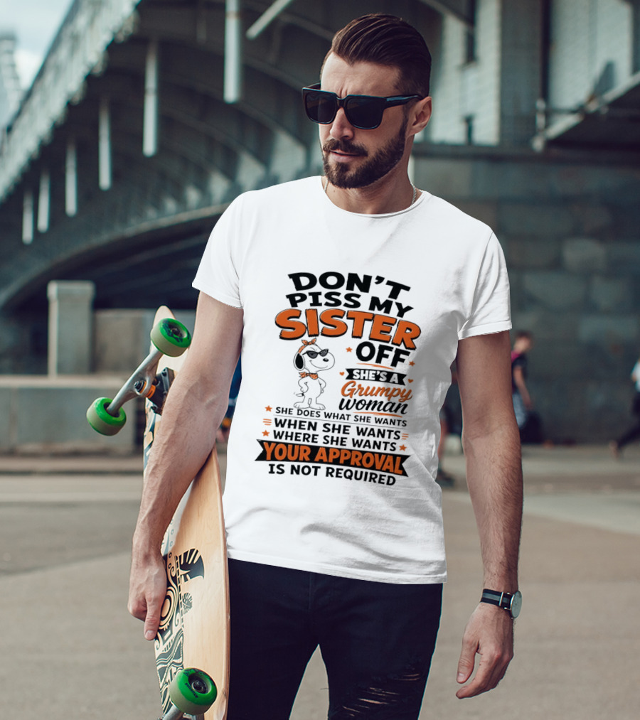 Snoopy Don't Piss My Sister Off She's A Grumpy Woman Your Approval Is Not Required T-Shirt