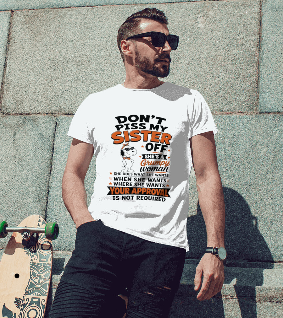 Snoopy Don't Piss My Sister Off She's A Grumpy Woman Your Approval Is Not Required T-Shirt