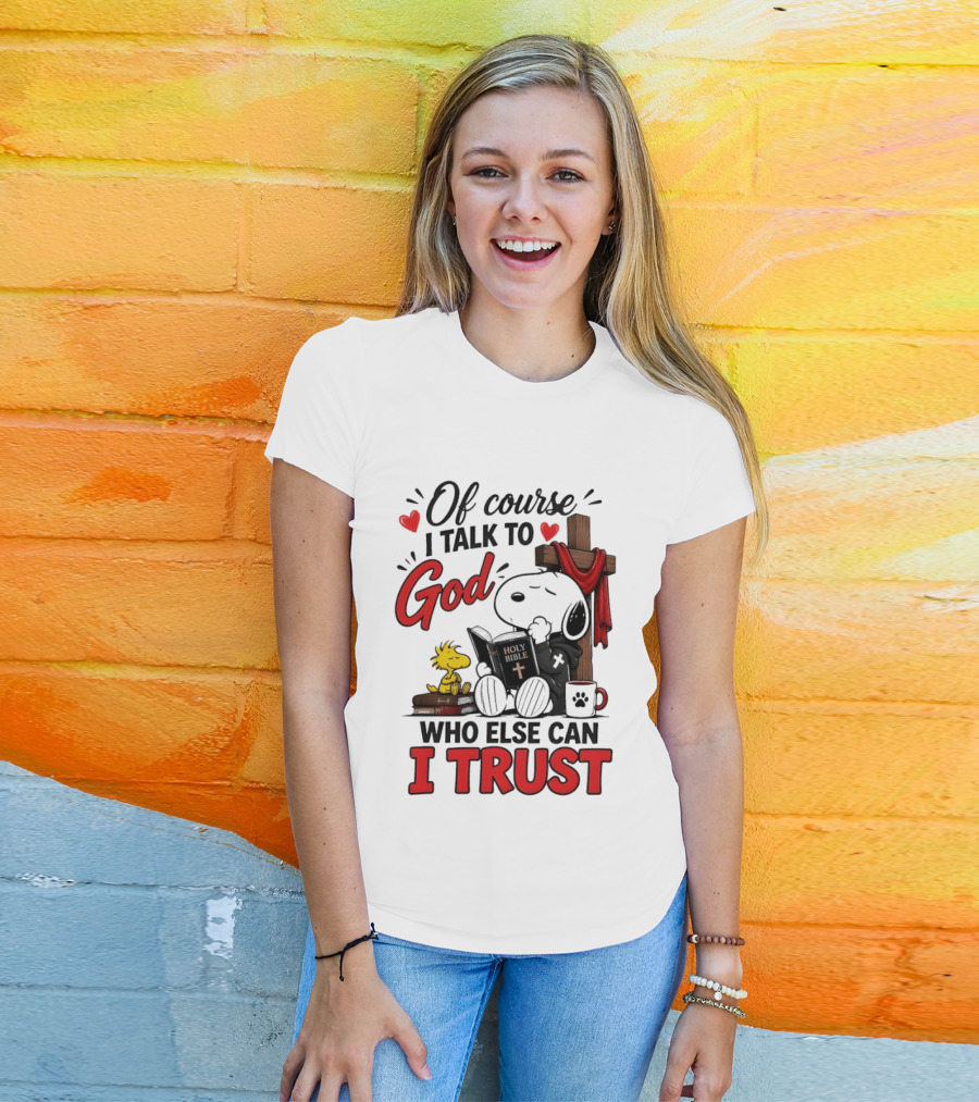 Snoopy Woodstock Cross Of Course I Talk To God Who Else Can I Trust T-Shirt