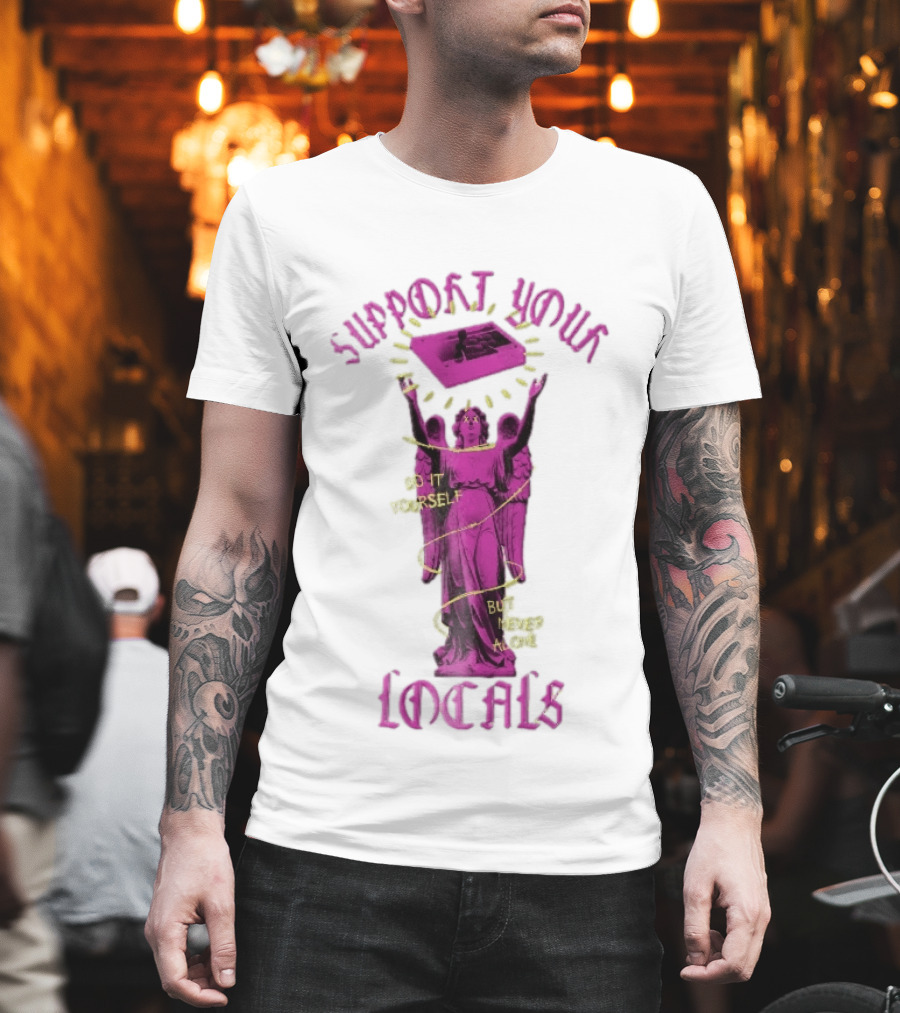 Support Your Locals Do It Yourself But Never Alone Pink Angel Statue Empowerment T-Shirt