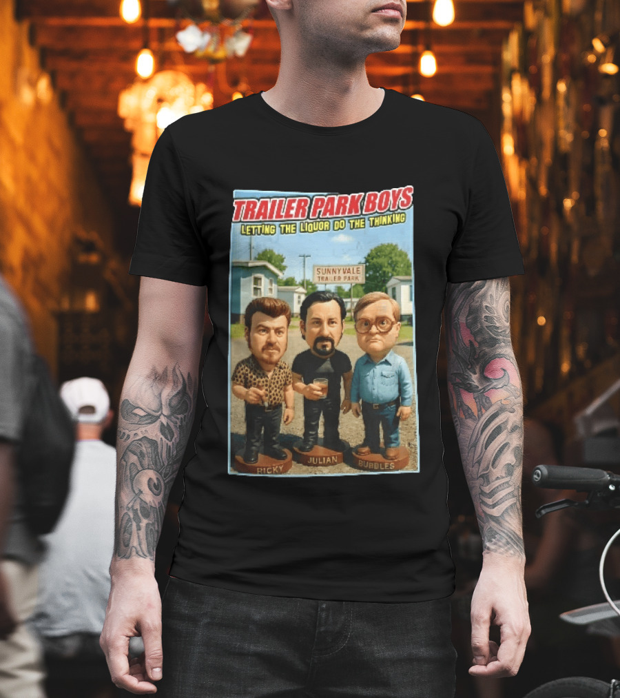 Trailer Park Boys Letting The Liquor Do The Thinking Ricky Julian Bubbles Sunnyvale Trailer Park Sign T-Shirt