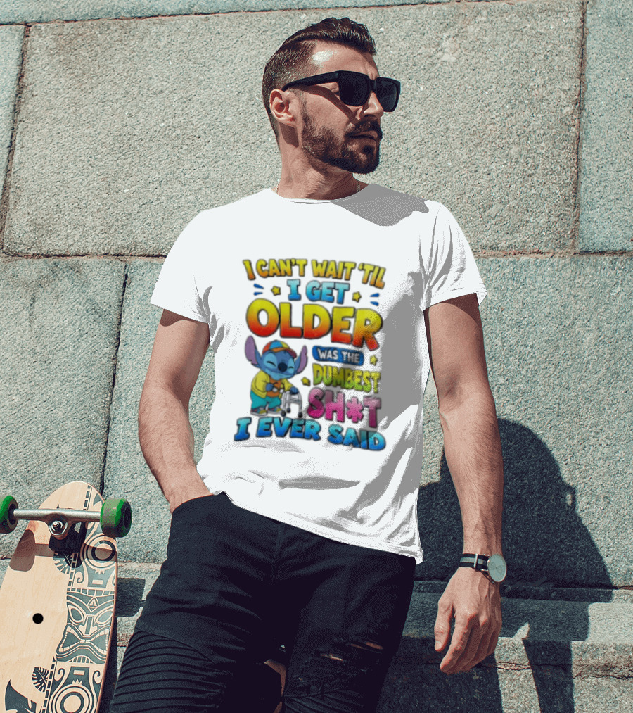 I Can't Wait 'Til I Get Older Was The Dumbest Sh't I Ever Said Stitch Blue Character Colorful T-Shirt