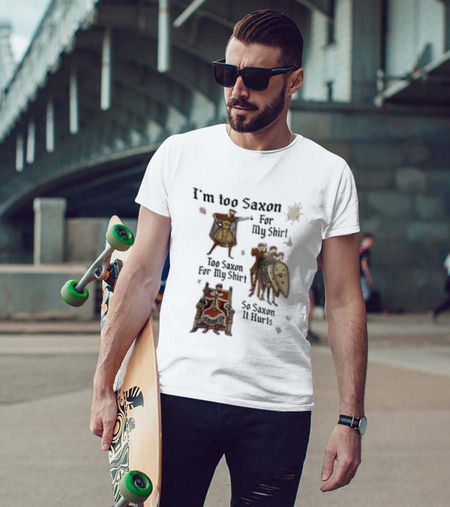 I'm Too Saxon For My So Saxon It Hurts Vintage Humor With Knights And Throne T-Shirt