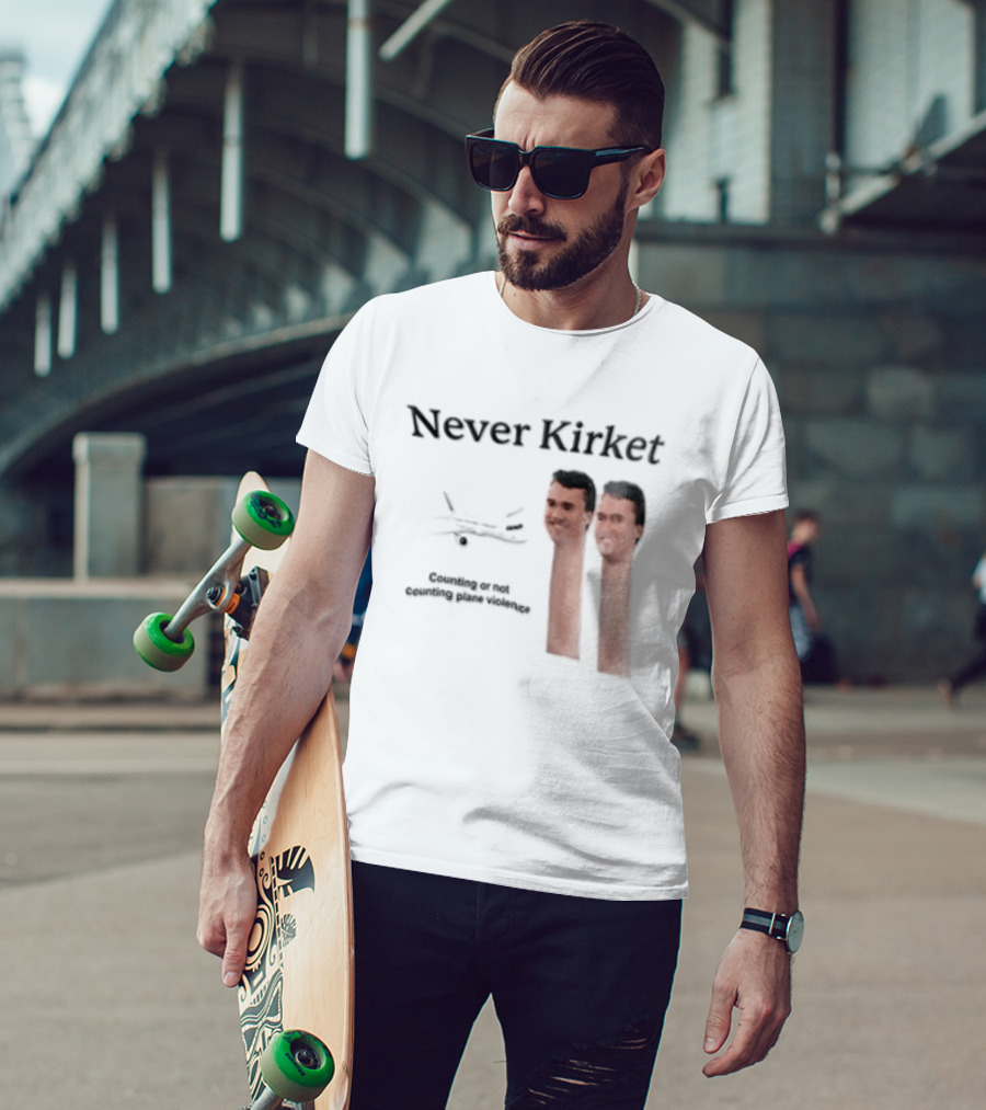 Never Kirket Counting Or Not Counting Plane Violence Image T-Shirt