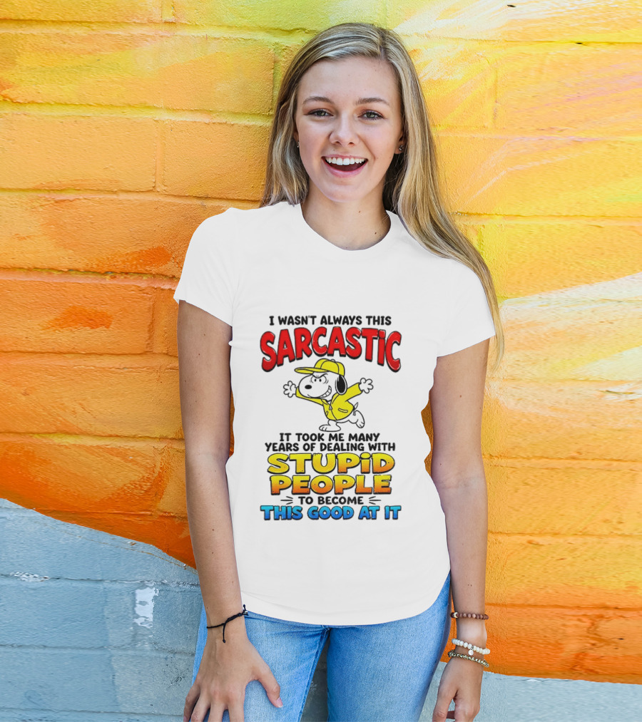 I Wasn't Always This Sarcastic It Took Me Many Years Of Dealing With Stupid People To Become This Good At It Snoopy Dog Cartoon T-Shirt