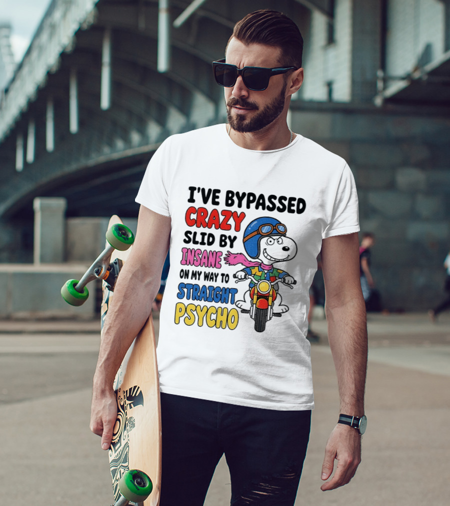 I've Bypassed Crazy Slid By Insane On My Way To Straight Psycho Snoopy Motorcycle T-Shirt