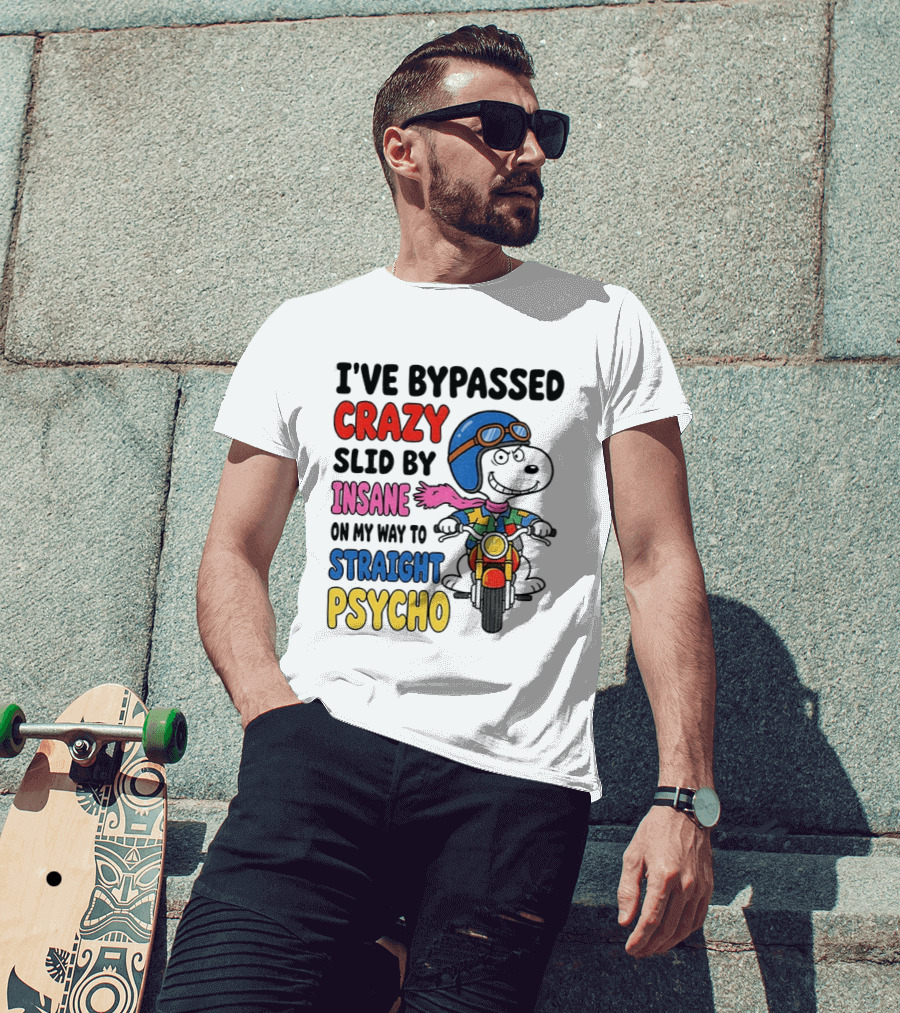 I've Bypassed Crazy Slid By Insane On My Way To Straight Psycho Snoopy Motorcycle T-Shirt