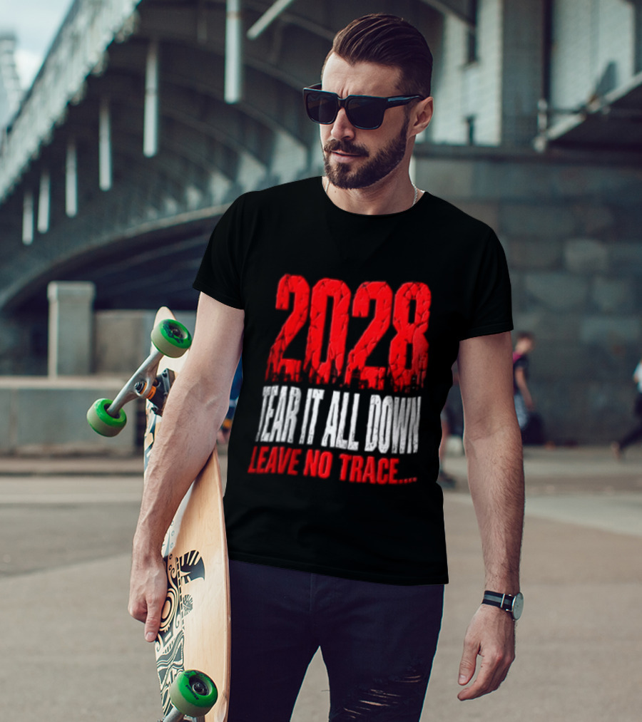 2028 Tear It All Down Leave No Trace Bold Message T-Shirt