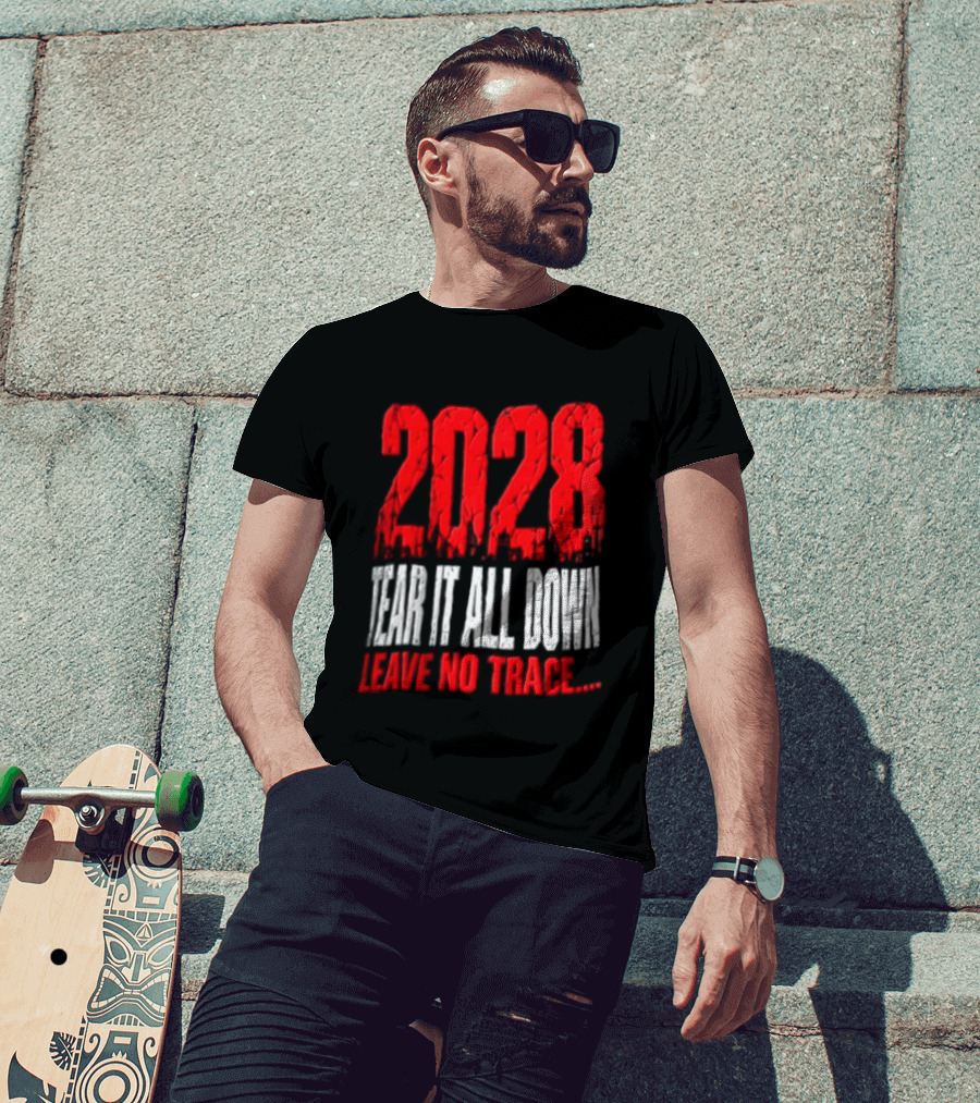 2028 Tear It All Down Leave No Trace Bold Message T-Shirt