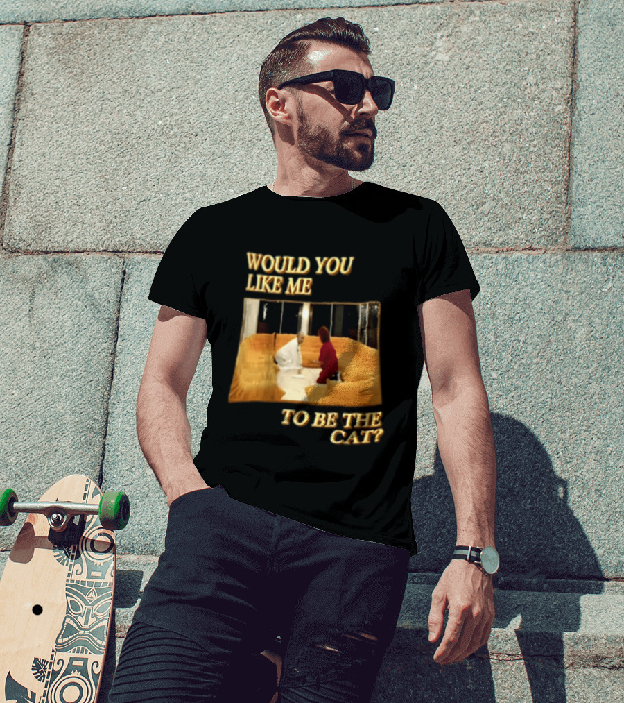 Would You Like Me To Be The Cat Meme Scene T-Shirt