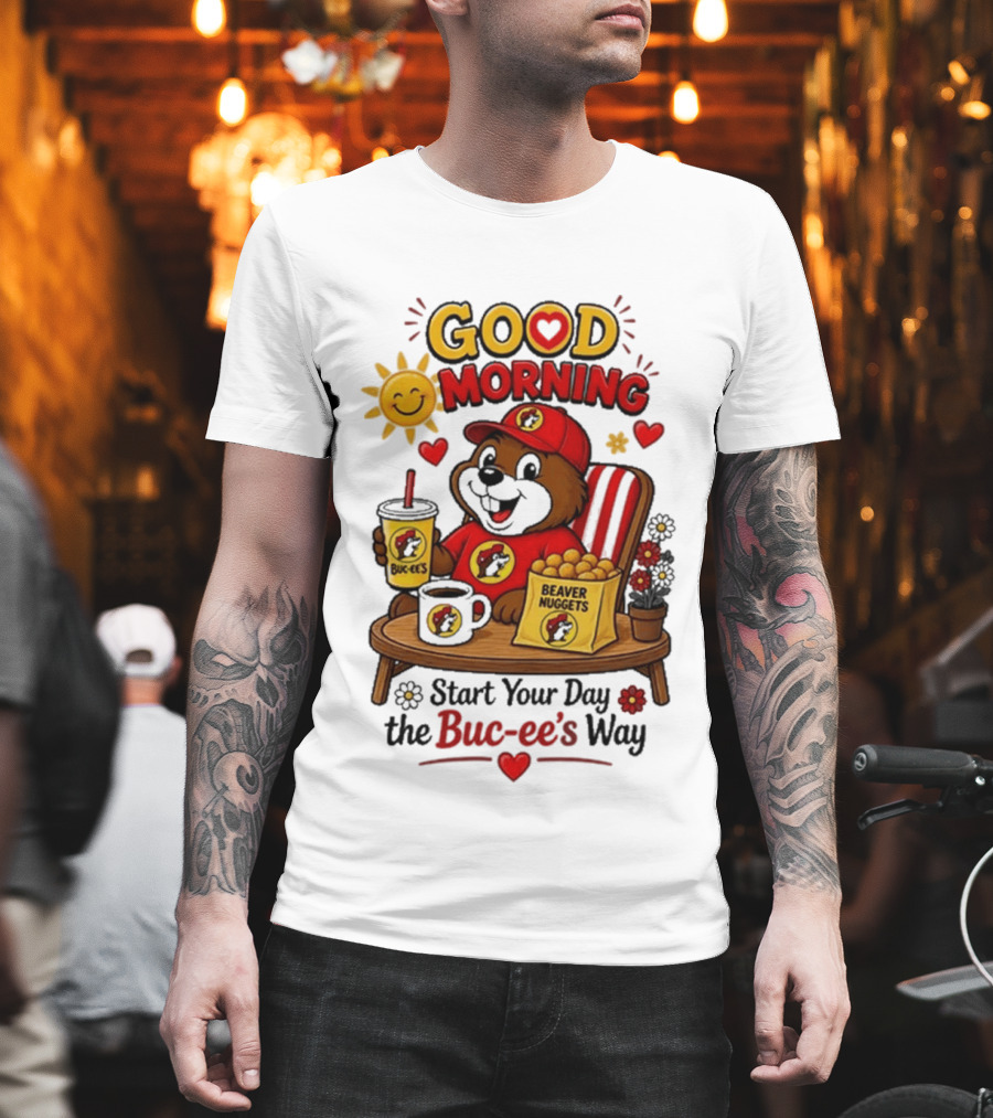 Good Morning Beaver Nuggets Buc Ee's Start Your Day The Buc Ee's Way T-Shirt