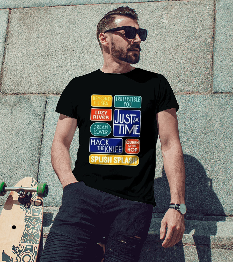 Broadway Merchandise Just In Time Song Titles Beyond The Sea Irresistible You Lazy River Dream Lover Mack The Knife Queen Of The Hop Splish Splash T-Shirt