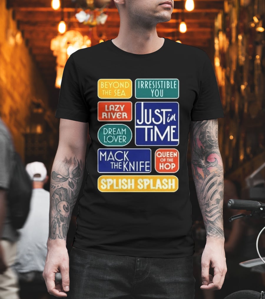 Broadway Merchandise Just In Time Song Titles Beyond The Sea Irresistible You Lazy River Dream Lover Mack The Knife Queen Of The Hop Splish Splash T-Shirt