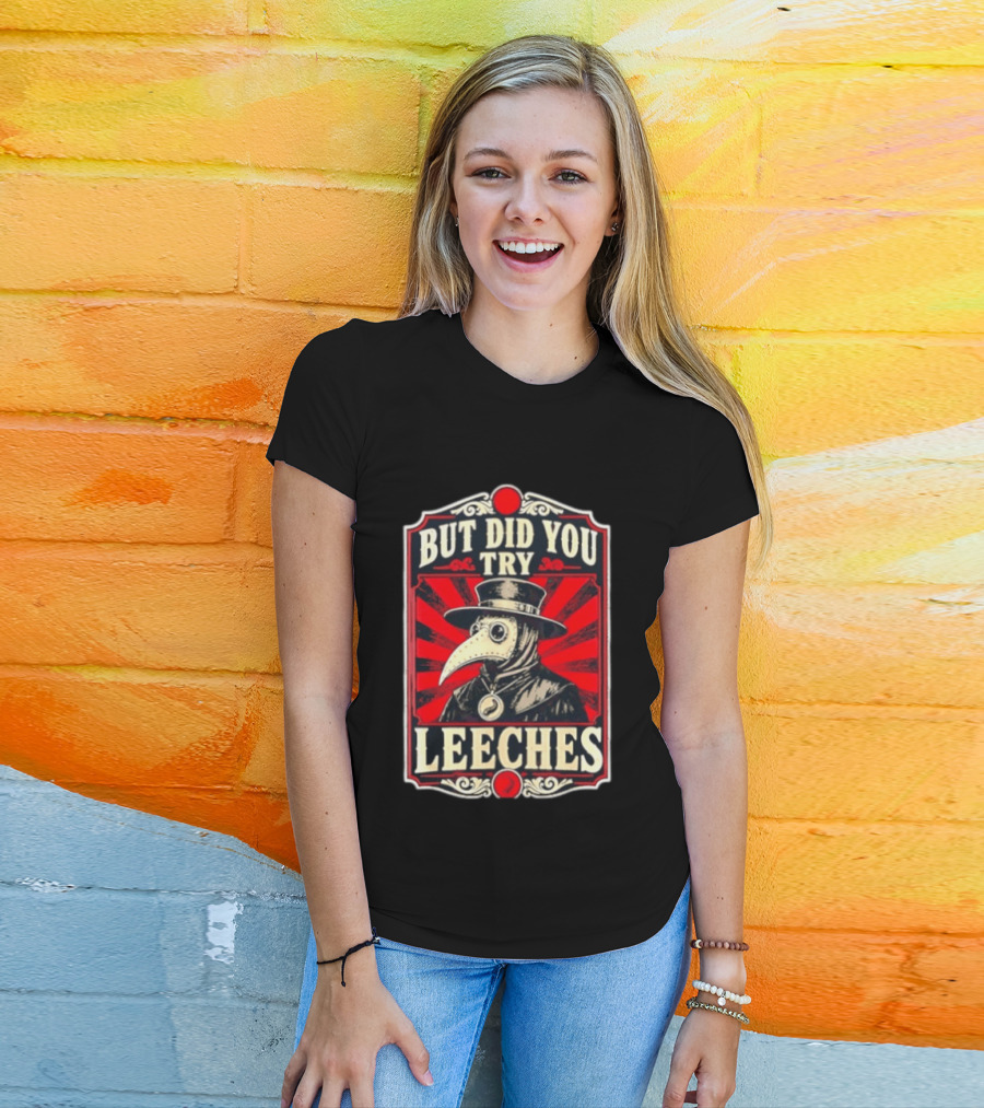 But Did You Try Leeches Plague Doctor Medieval Medicine T-Shirt