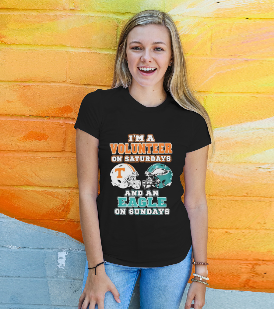 I'm A Volunteer On Saturdays Tennessee And An Eagle On Sundays Philadelphia T-Shirt