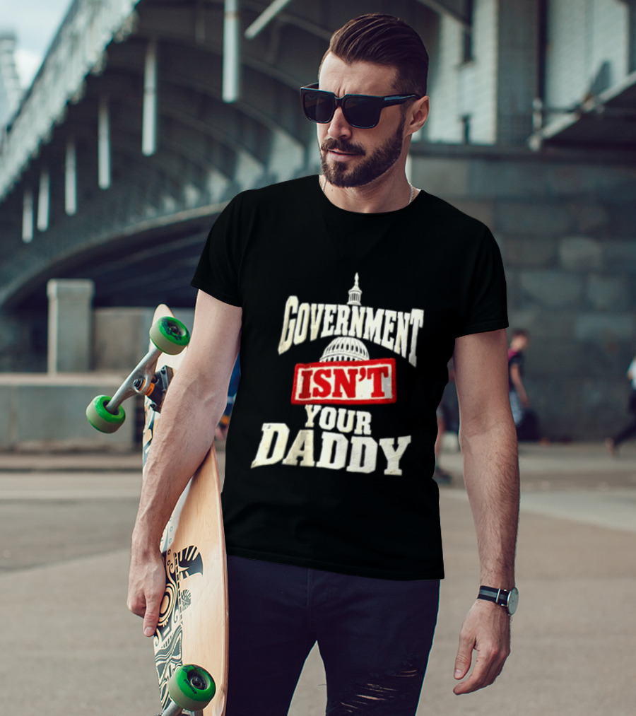 Government Isn't Your Daddy Capitol Dome T-Shirt