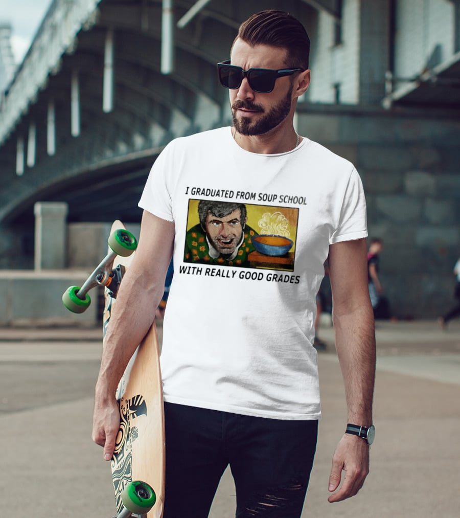 I Graduated From Soup School With Really Good Grades Text With Man And Soup Bowl T-Shirt