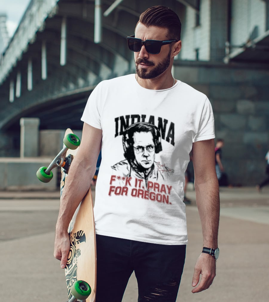 Indiana Coach Curt Cignetti F*ck It Pray For Oregon T-Shirt