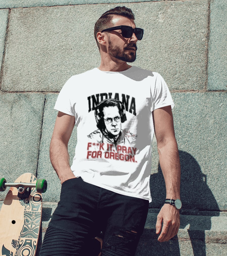 Indiana Coach Curt Cignetti F*ck It Pray For Oregon T-Shirt