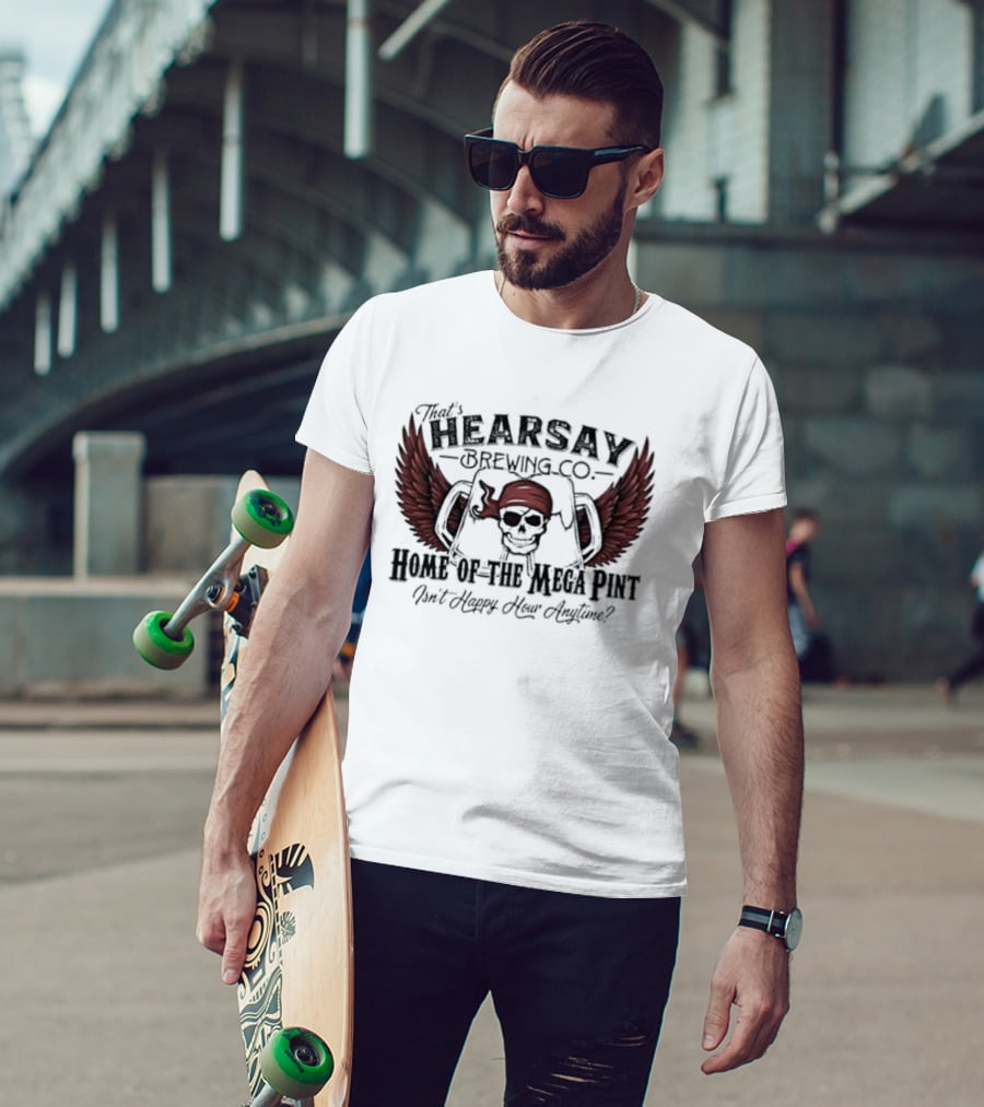 Hearsay Brewing Co Bold Mega Pint Isnt Happy Hour Anytime T-Shirt