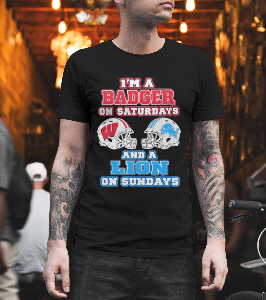 I'm A Badger On Saturdays And A Lion On Sundays Football Fan Wisconsin Detroit T-Shirt