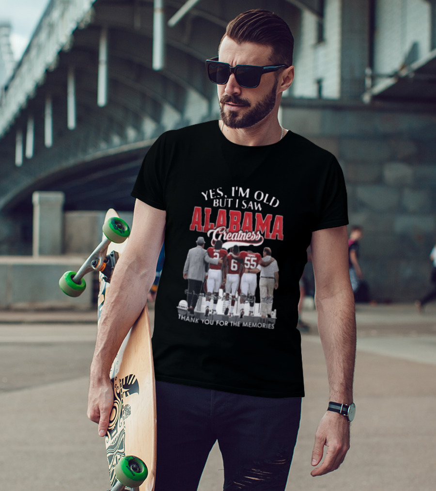 Yes I'm Old But I Saw Alabama Greatness Thank You For The Memories T-Shirt