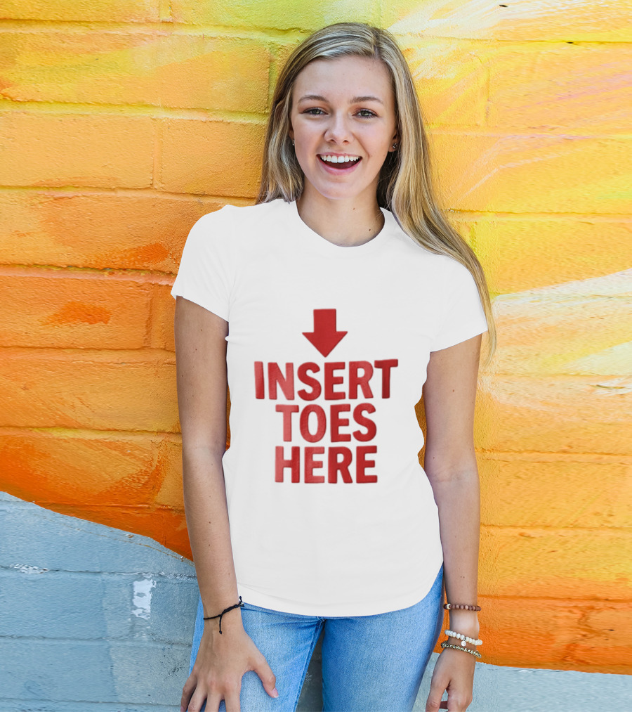 Insert Toes Here Red Lettering With Downward Arrow T-Shirt