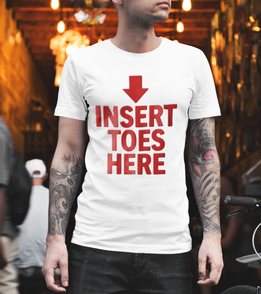 Insert Toes Here Red Lettering With Downward Arrow T-Shirt