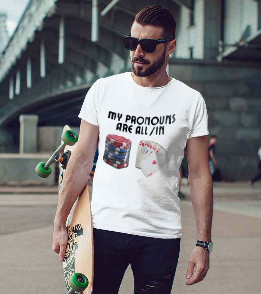 My Pronouns Are All In Poker Chips And Cards Gambling T-Shirt
