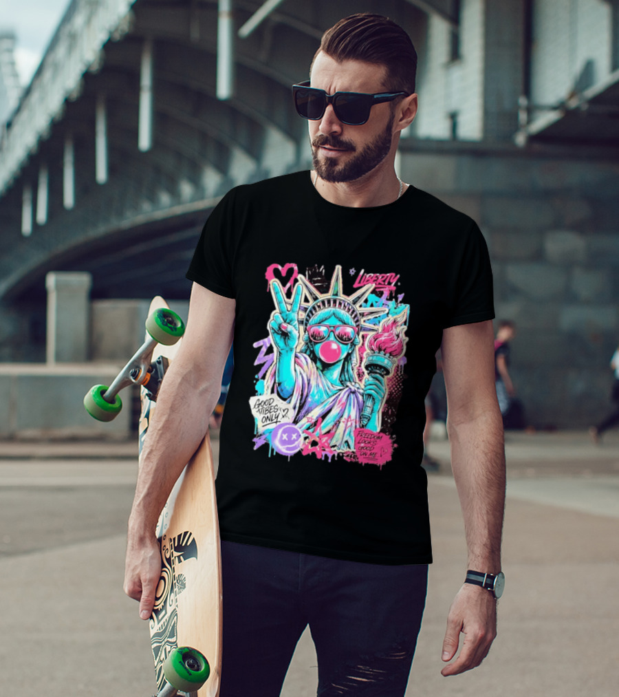 Liberty Graffiti Pop Art Good Vibes Only Statue Freedom Looks Good On Me T-Shirt