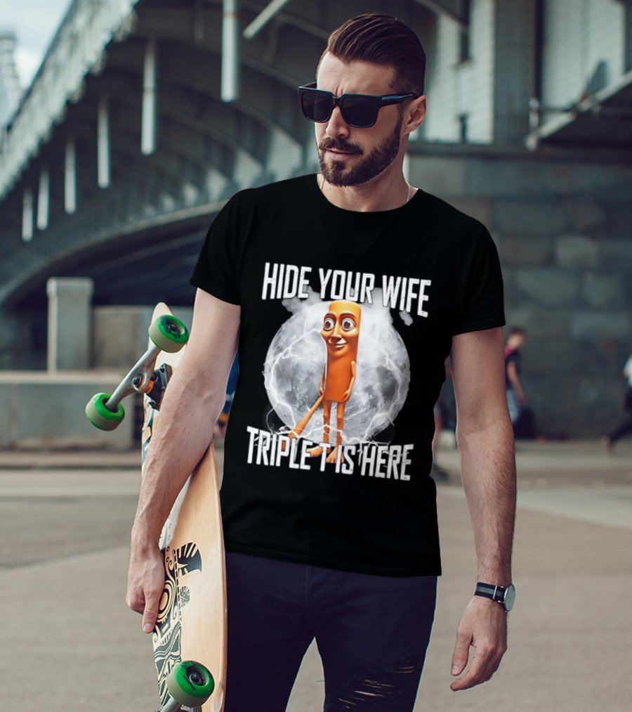Hide Your Wife Triple Is Here Tung Tung Tung Sahur Meme T-Shirt