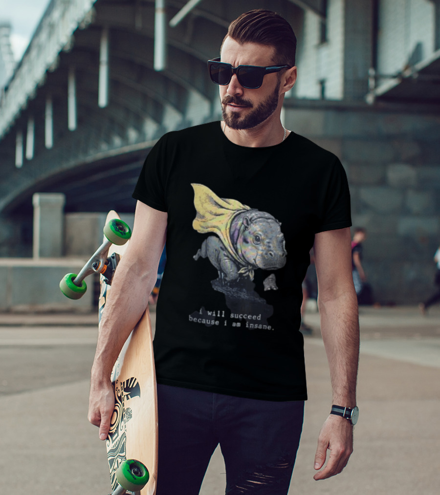 I Will Succeed Because I Am Insane Hippopotamus With Cape T-Shirt
