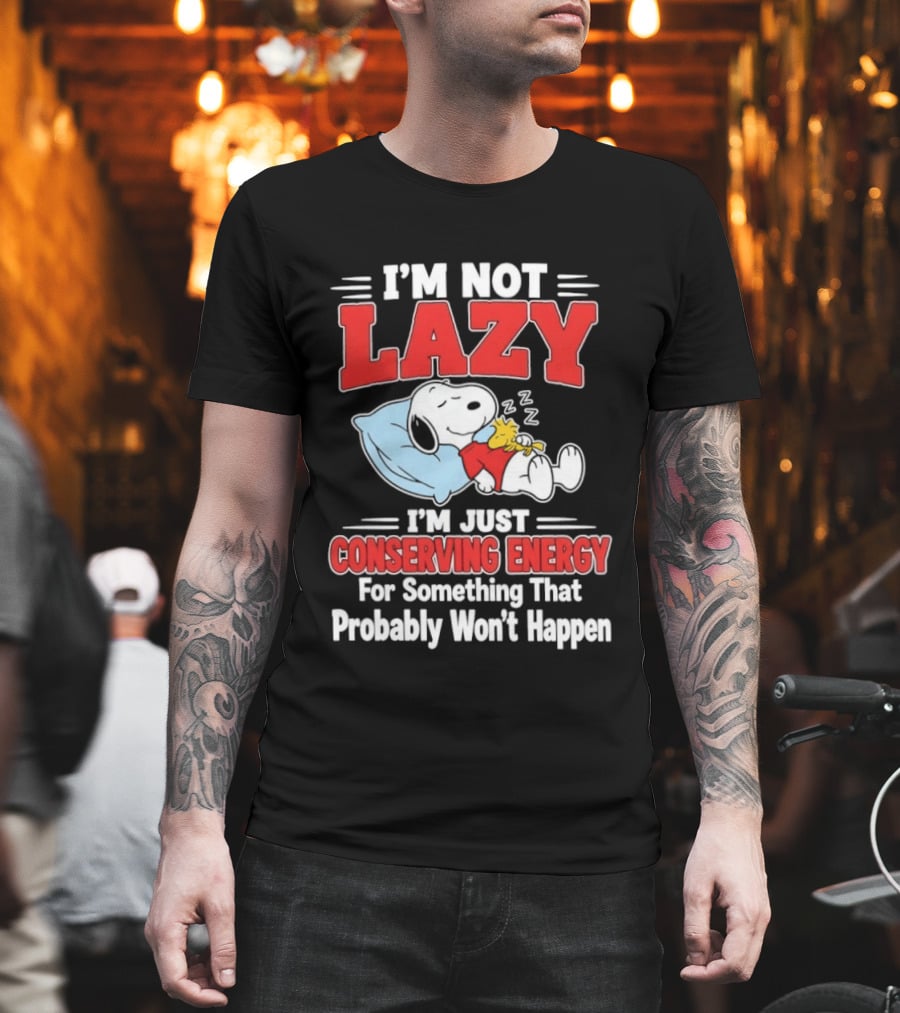 Snoopy I'm Not Lazy I'm Just Conserving Energy For Something That Probably Won't Happen T-Shirt