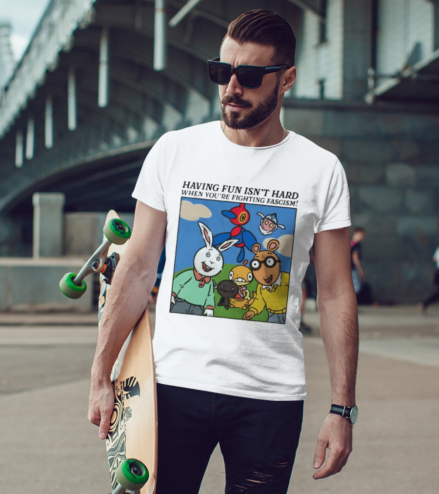 HAVING FUN ISN'T HARD WHEN YOU'RE FIGHTING FASCISM Arthur Buster Pokemon T-Shirt