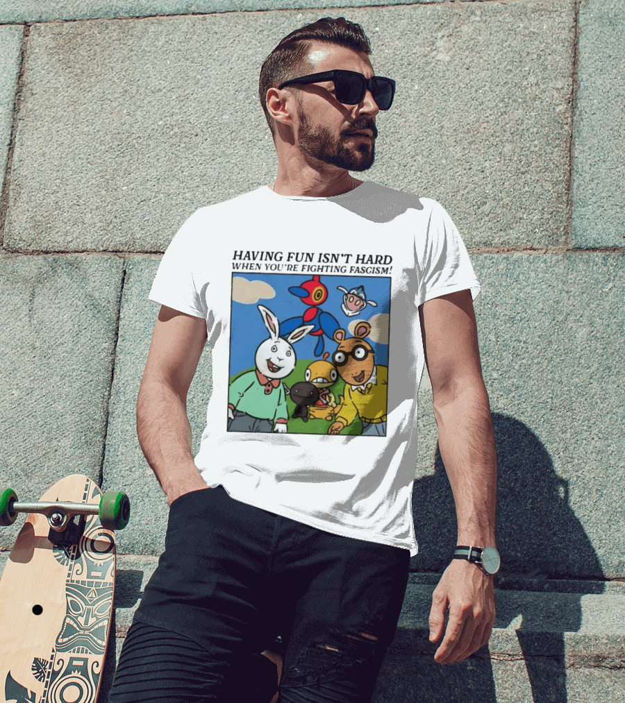 HAVING FUN ISN'T HARD WHEN YOU'RE FIGHTING FASCISM Arthur Buster Pokemon T-Shirt