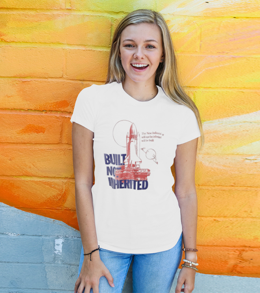 Built Not Inherited Space Shuttle Crawler New Industrial Age T-Shirt