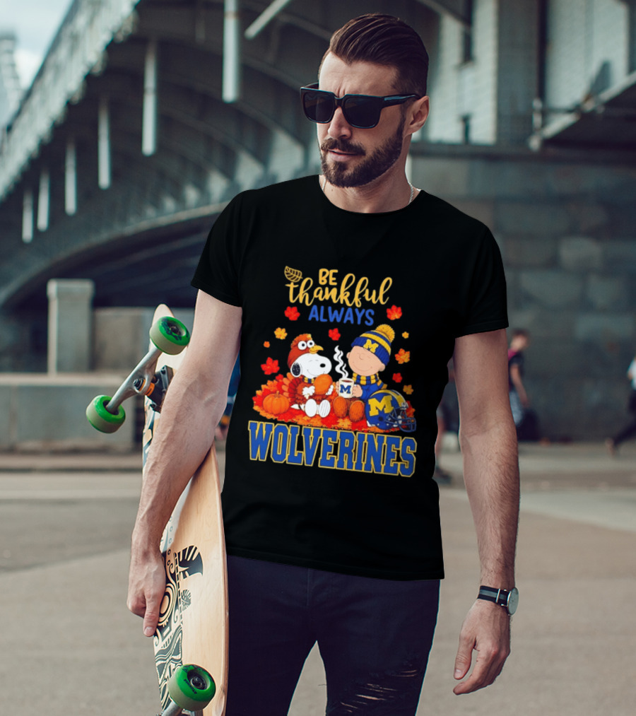 Be Thankful Always Snoopy Charlie Brown Wolverines Fans Fall Celebration T-Shirt