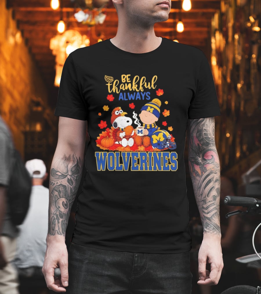 Be Thankful Always Snoopy Charlie Brown Wolverines Fans Fall Celebration T-Shirt