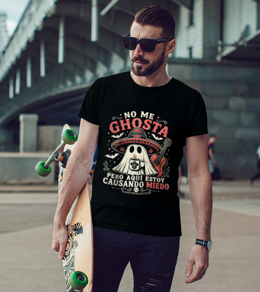 No Me Ghosta Pero Aquí Estoy Causando Miedo Ghost Mexican Happy The Taco Man T-Shirt