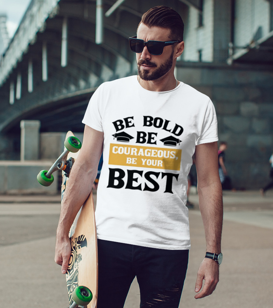 Be Bold Be Courageous Be Your Best Graduation 2025 T-Shirt