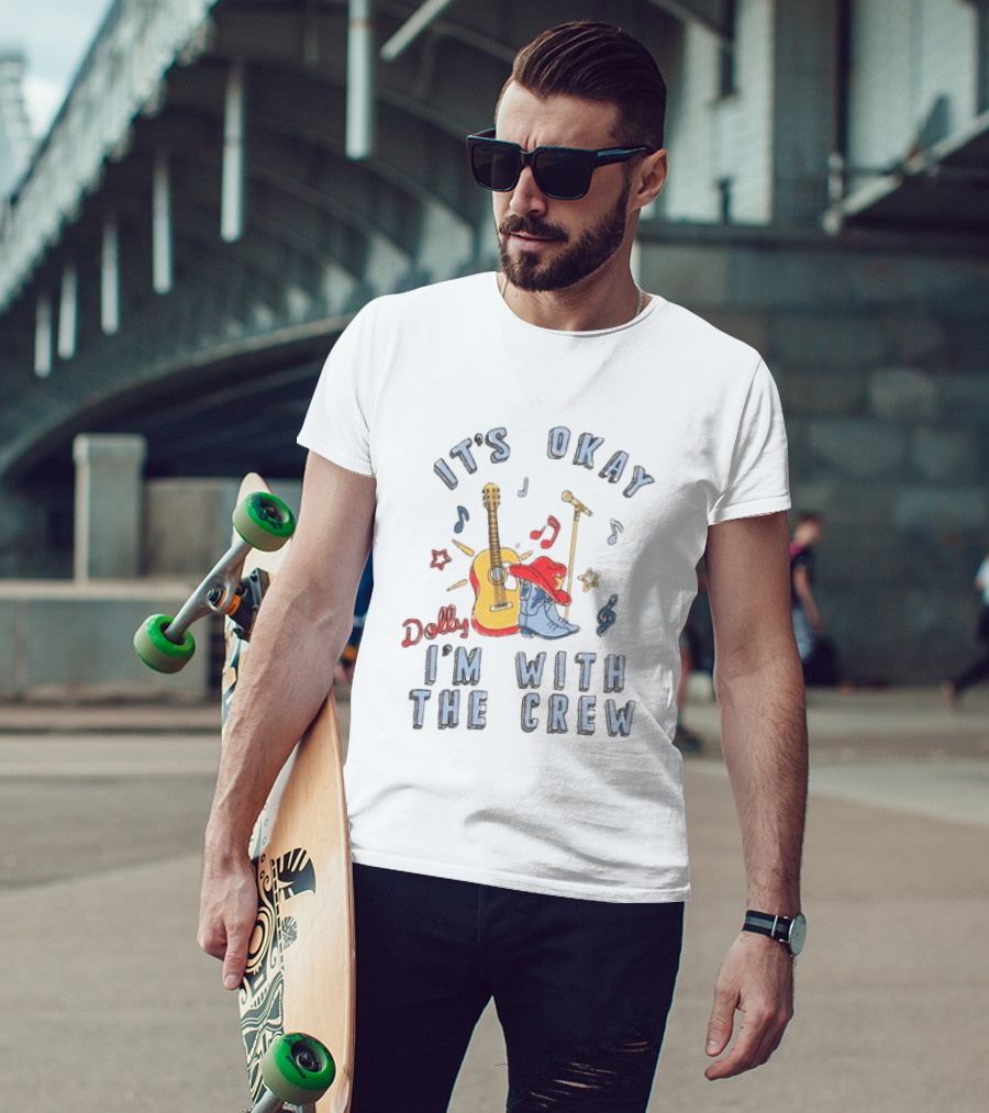 Dolly It's Okay I'm With The Crew Guitar Boots Music Notes T-Shirt