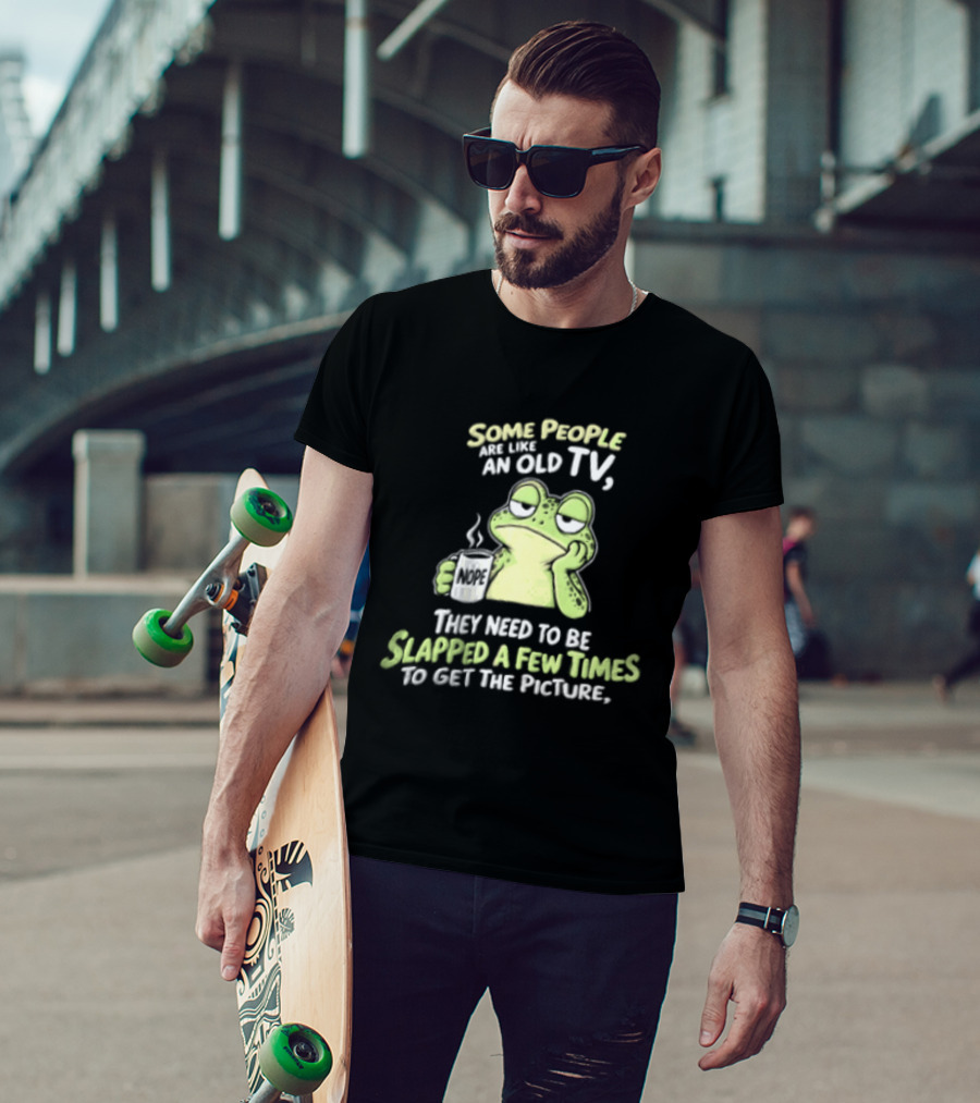 Some People Are Like An Old TV Frog Coffee Humor Slapped To Get The Picture T-Shirt