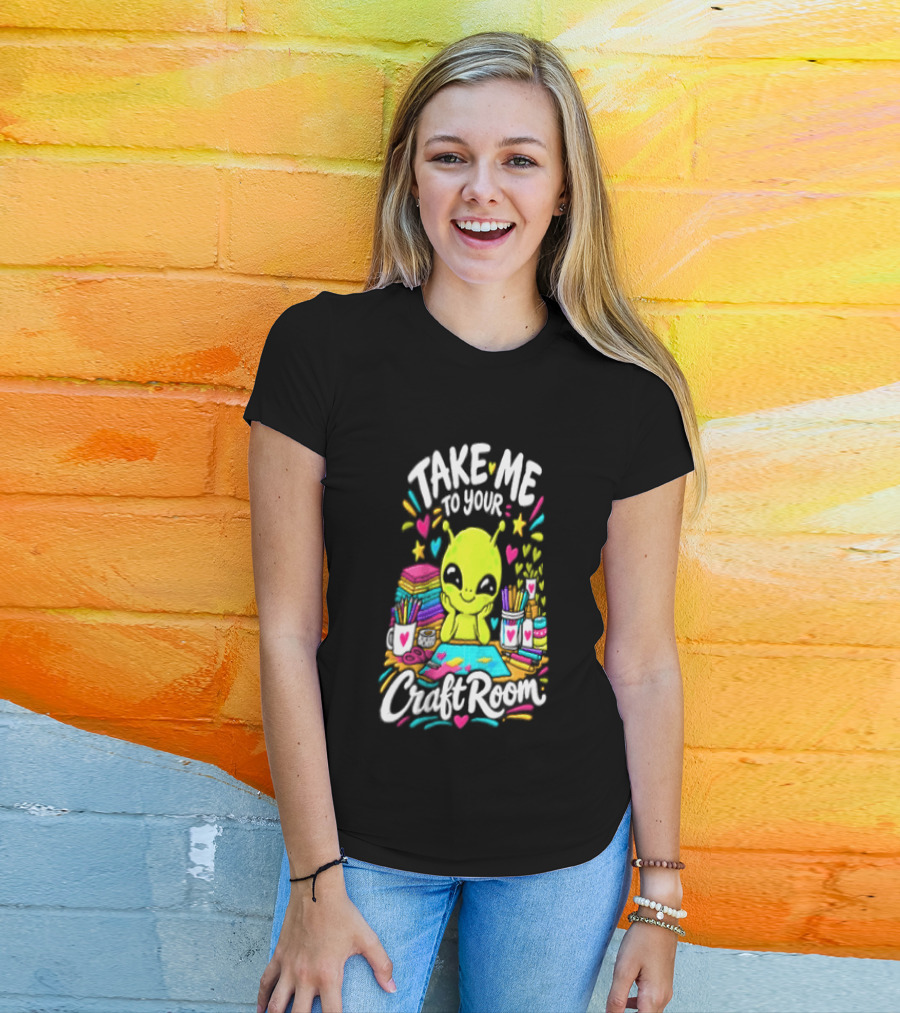 Take Me To Your Craft Room Alien Scrapbooking Supplies Art Tools T-Shirt