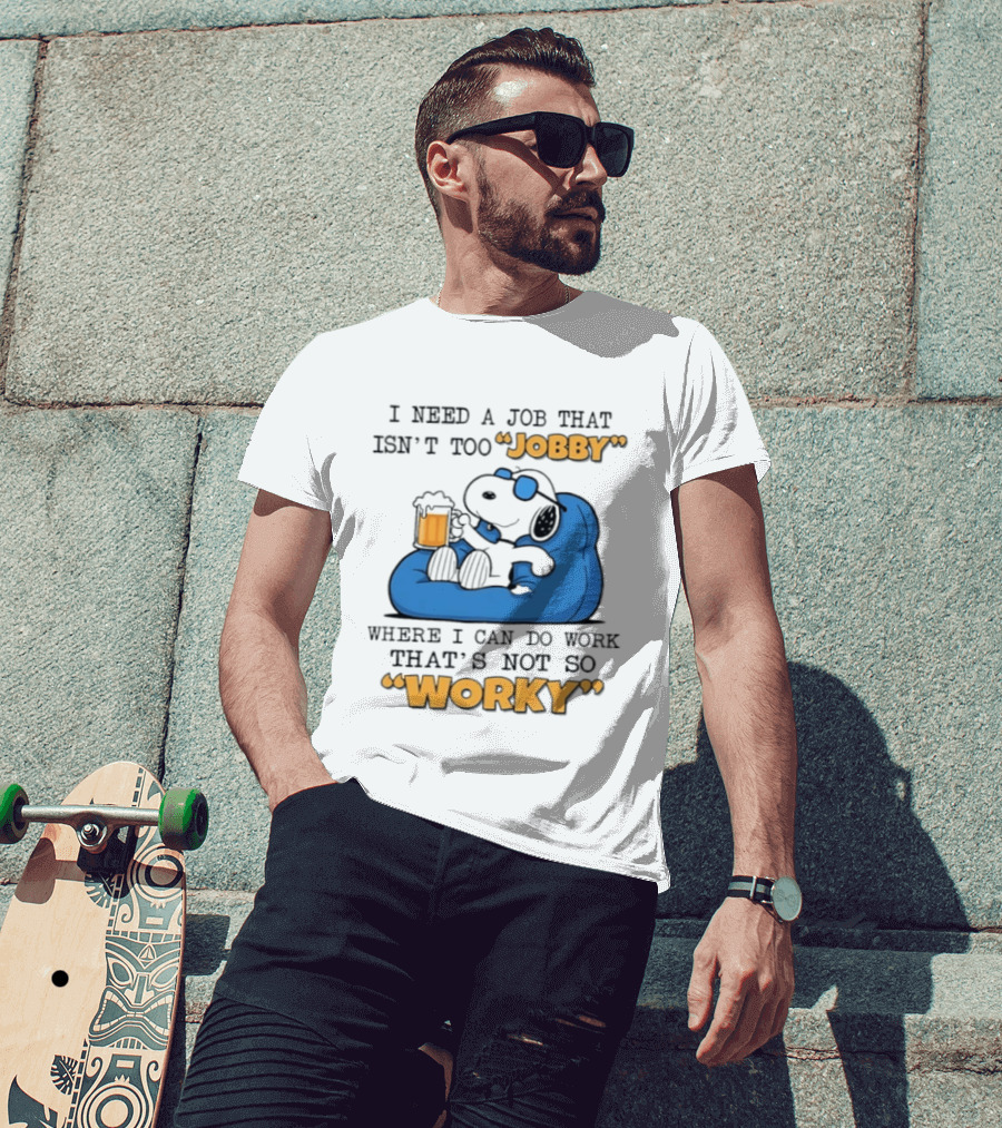 Snoopy Relax On Bean Bag With Beer I Need A Job That Isn't Too Jobby Where I Can Do Work That's Not So Worky T-Shirt